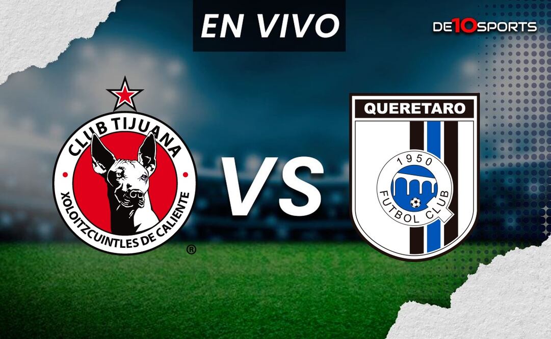 Tijuana vs Querétaro EN VIVO - Foto: Especial