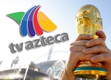 ¿TV Azteca podrá transmitir el Mundial 2026 o se va a quedar sin los derechos?