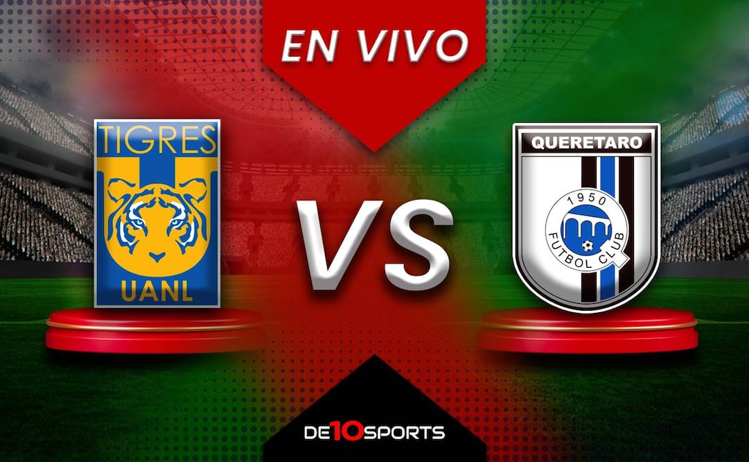 Tigres vs Querétaro EN VIVO: Juego ONLINE | Liga MX HOY |