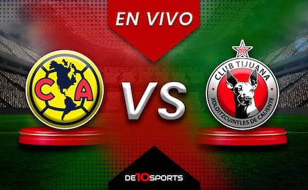 Liga MX: América vs Tijuana, Jornada 7, Apertura 2026, Minuto a Minuto EN VIVO