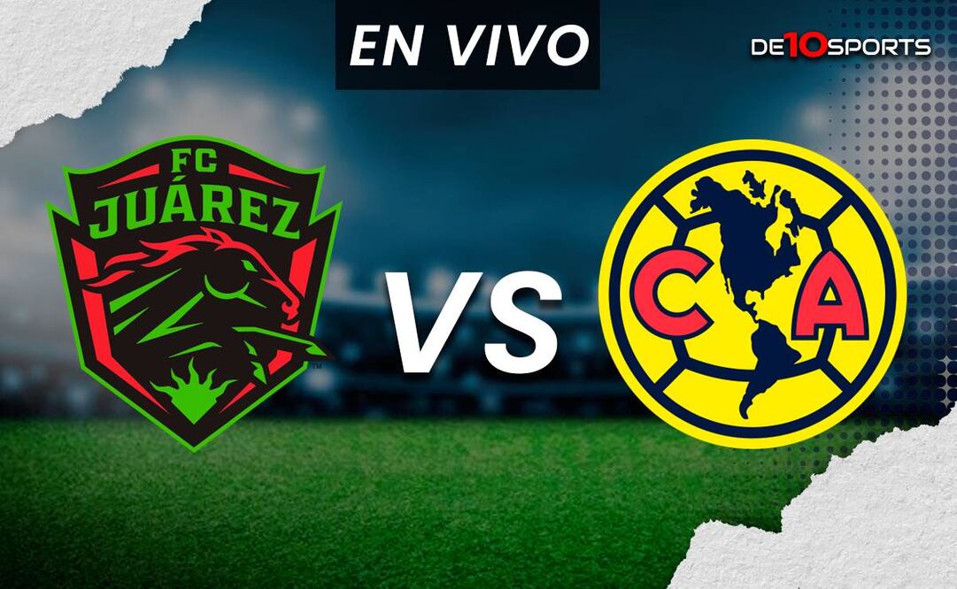 Juárez vs. América EN VIVO. Partido HOY ONLINE | Liga MX Clausura 2024