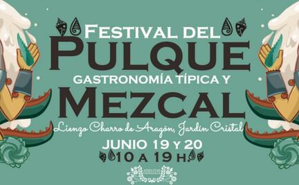 ¡Ya viene el Festival del pulque, gastronomía típica y mezcal!