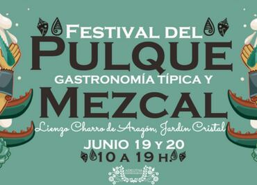 ¡Ya viene el Festival del pulque, gastronomía típica y mezcal!